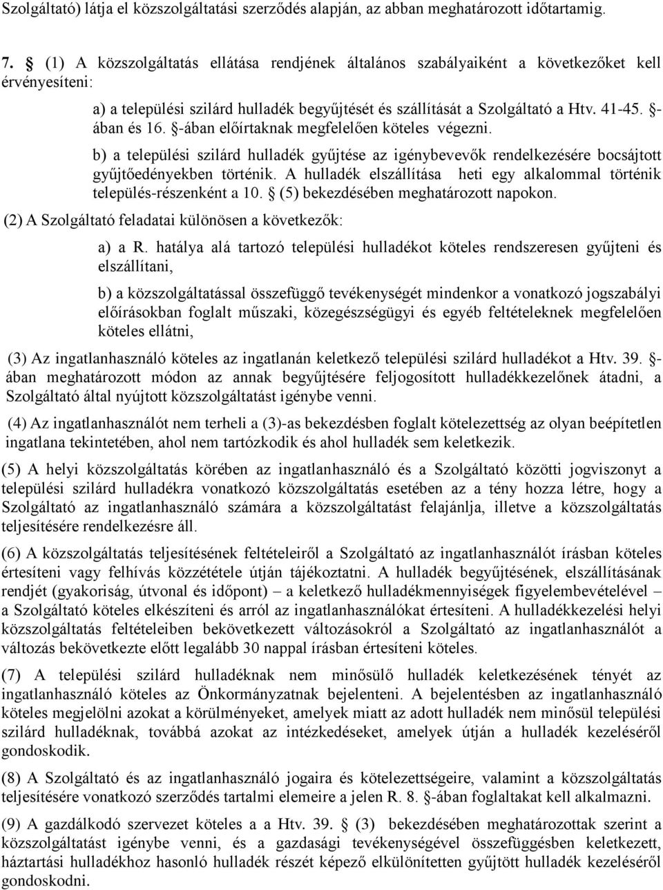 - ában és 16. -ában előírtaknak megfelelően köteles végezni. b) a települési szilárd hulladék gyűjtése az igénybevevők rendelkezésére bocsájtott gyűjtőedényekben történik.