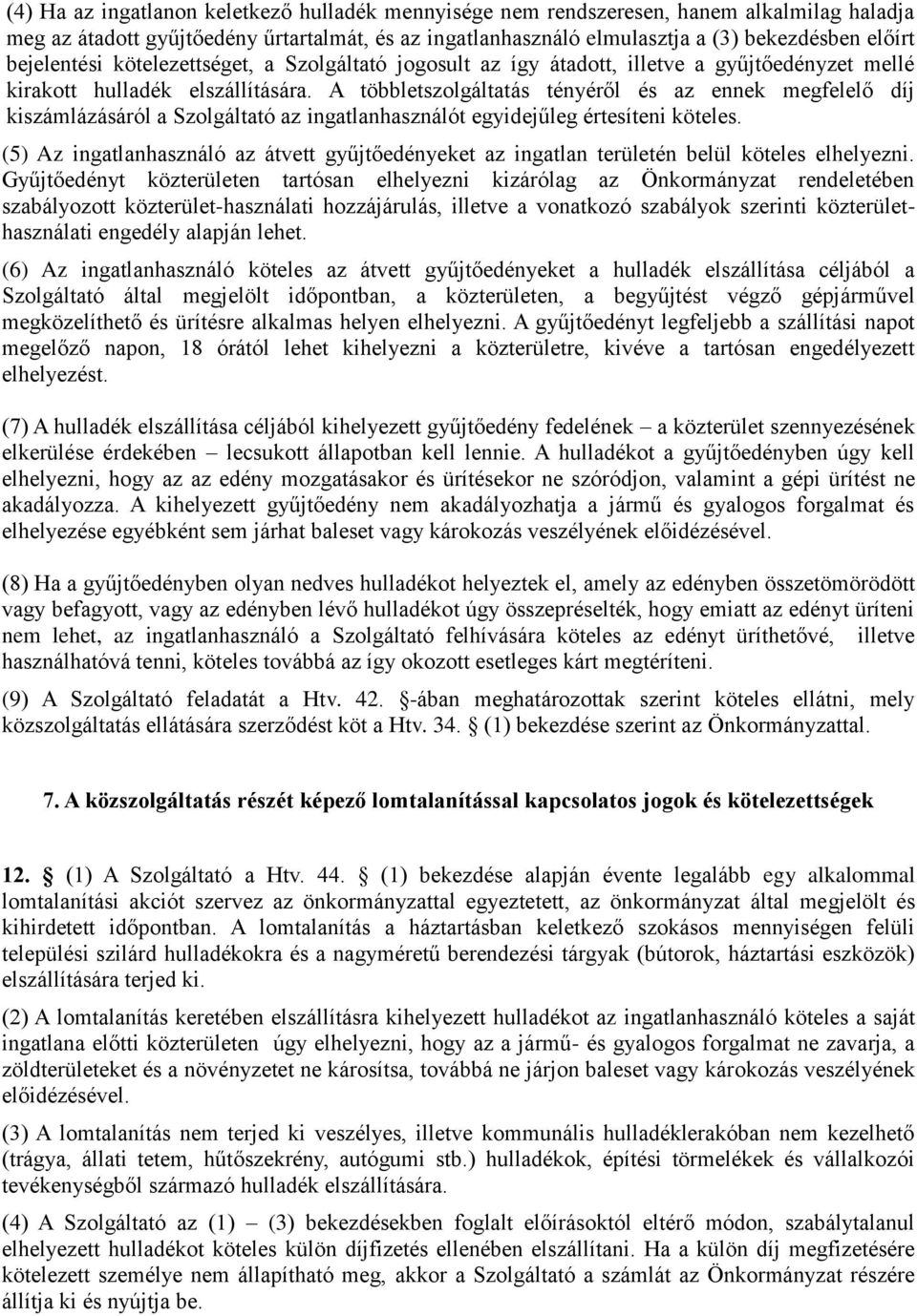 A többletszolgáltatás tényéről és az ennek megfelelő díj kiszámlázásáról a Szolgáltató az ingatlanhasználót egyidejűleg értesíteni köteles.