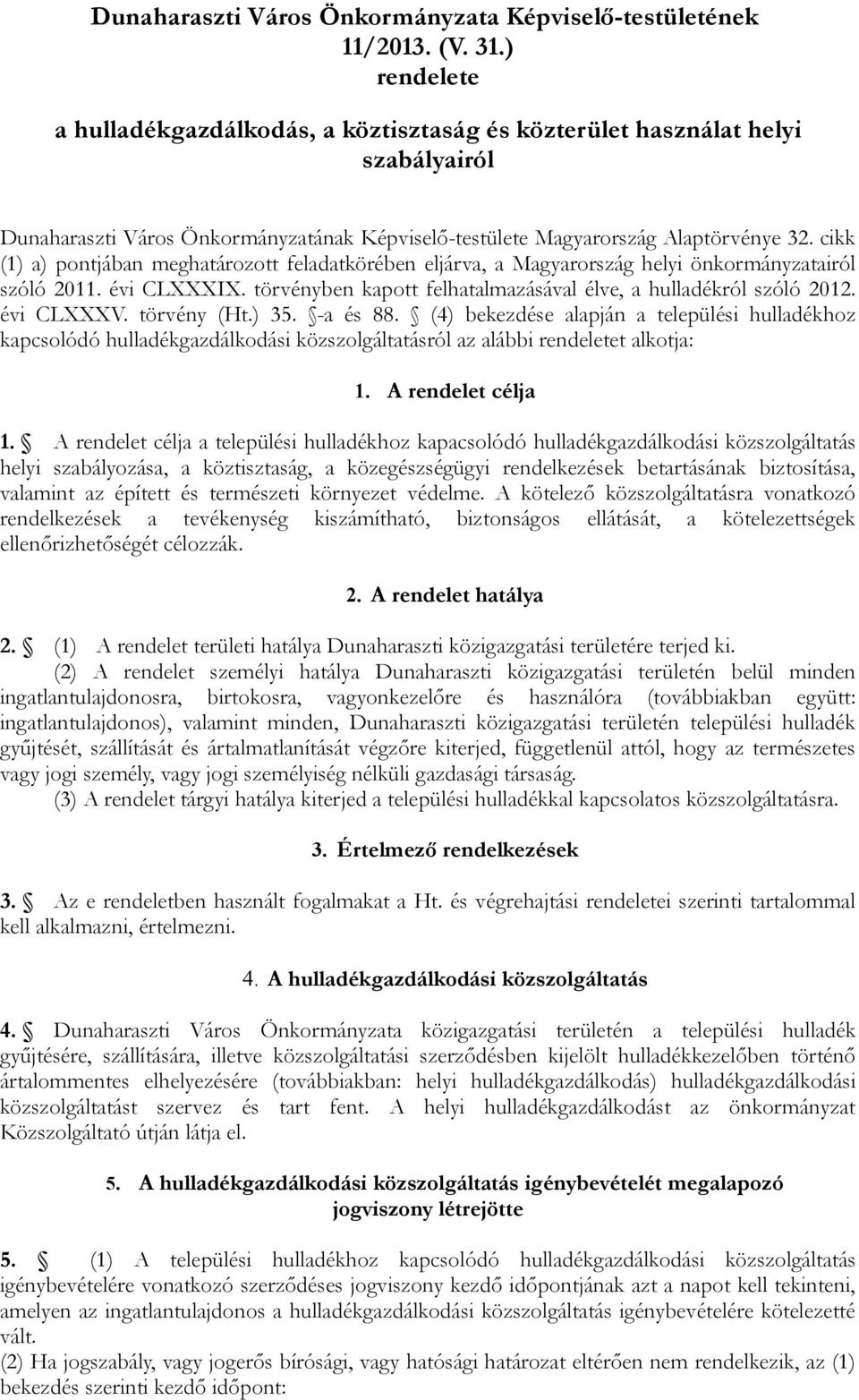 cikk (1) a) pontjában meghatározott feladatkörében eljárva, a Magyarország helyi önkormányzatairól szóló 2011. évi CLXXXIX. törvényben kapott felhatalmazásával élve, a hulladékról szóló 2012.