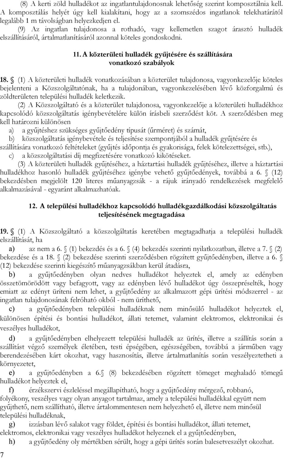 (9) Az ingatlan tulajdonosa a rothadó, vagy kellemetlen szagot árasztó hulladék elszállításáról, ártalmatlanításáról azonnal köteles gondoskodni. 11.