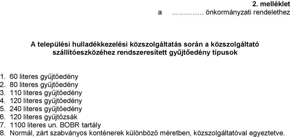 szállítóeszközéhez rendszeresített gyűjtőedény típusok 1. 60 literes gyűjtőedény 2. 80 literes gyűjtőedény 3.