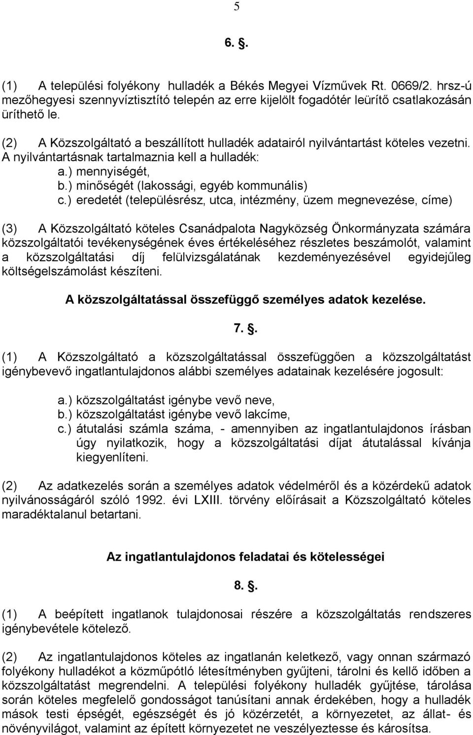 ) eredetét (településrész, utca, intézmény, üzem megnevezése, címe) (3) A Közszolgáltató köteles Csanádpalota Nagyközség Önkormányzata számára közszolgáltatói tevékenységének éves értékeléséhez