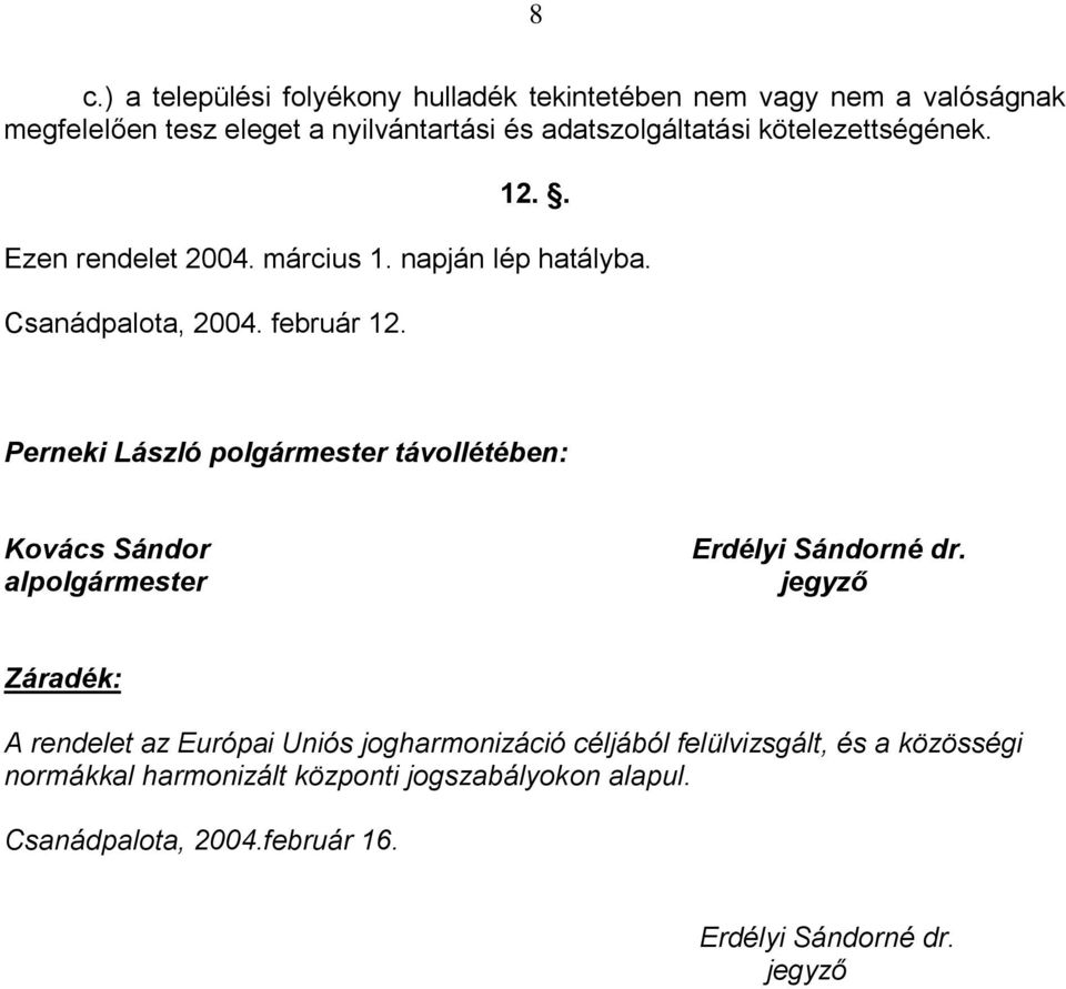 Perneki László polgármester távollétében: Kovács Sándor alpolgármester Erdélyi Sándorné dr.