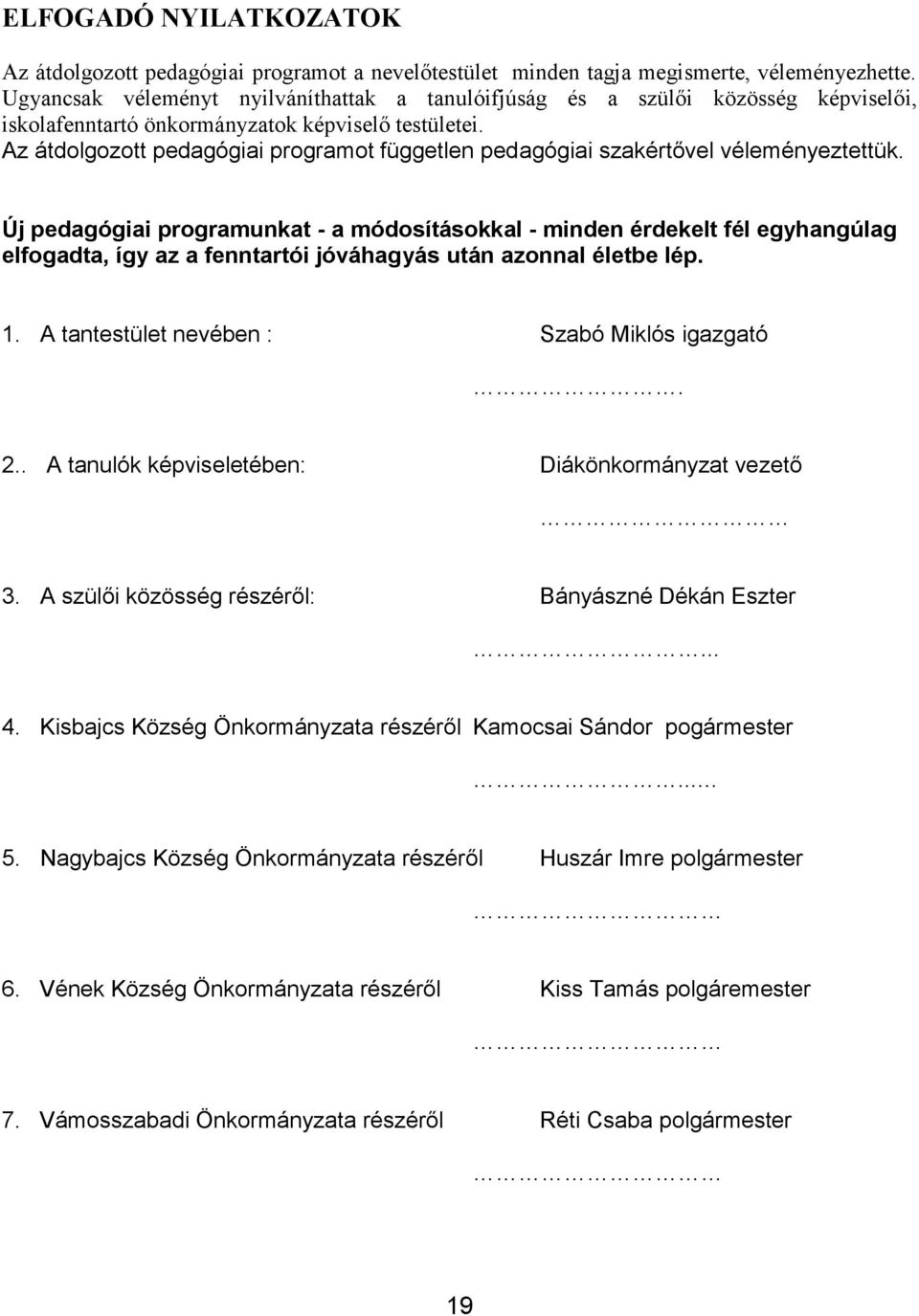 Az átdolgozott pedagógiai programot független pedagógiai szakértővel véleményeztettük.