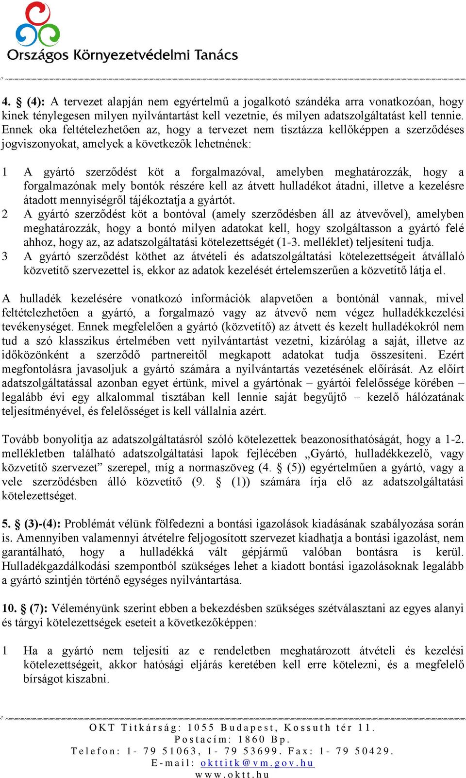 meghatározzák, hogy a forgalmazónak mely bontók részére kell az átvett hulladékot átadni, illetve a kezelésre átadott mennyiségről tájékoztatja a gyártót.