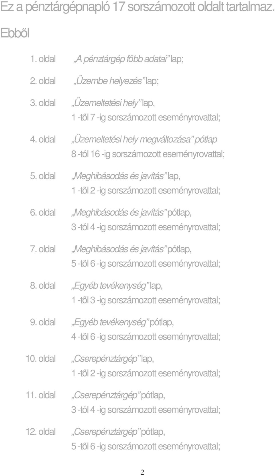 oldal Meghibásodás és javítás pótlap, 3 -tól 4 -ig ozott eseményrovattal; 7. oldal Meghibásodás és javítás pótlap, 5 -tıl 6 -ig ozott eseményrovattal; 8.