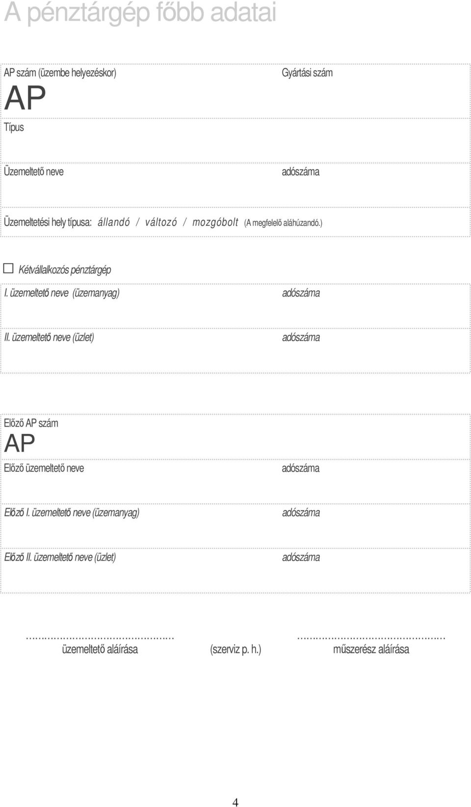 ) Kétvállalkozós pénztárgép I. üzemeltetı neve (üzemanyag) adószáma II.