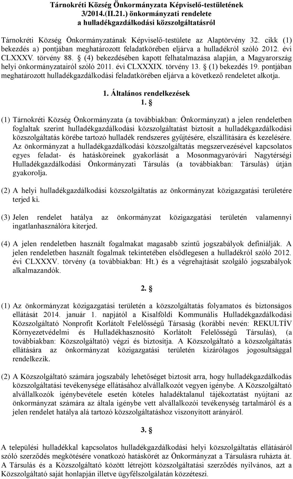 cikk (1) bekezdés a) pontjában meghatározott feladatkörében eljárva a hulladékról szóló 2012. évi CLXXXV. törvény 88.