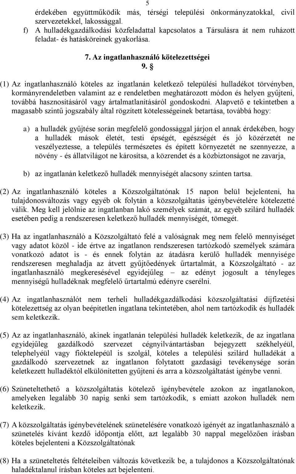 (1) Az ingatlanhasználó köteles az ingatlanán keletkező települési hulladékot törvényben, kormányrendeletben valamint az e rendeletben meghatározott módon és helyen gyűjteni, továbbá hasznosításáról