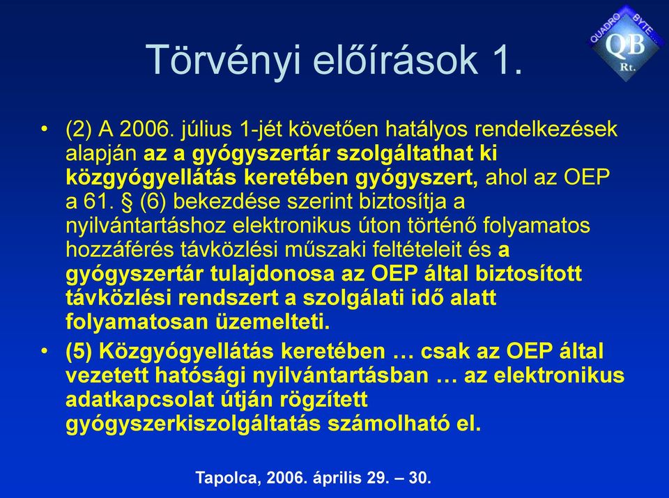 (6) bekezdése szerint biztosítja a nyilvántartáshoz elektronikus úton történő folyamatos hozzáférés távközlési műszaki feltételeit és a gyógyszertár