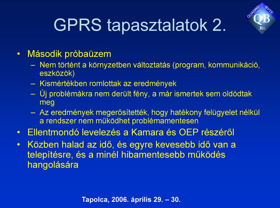 eredmények Új problémákra nem derült fény, a már ismertek sem oldódtak meg Az eredmények megerősítették, hogy