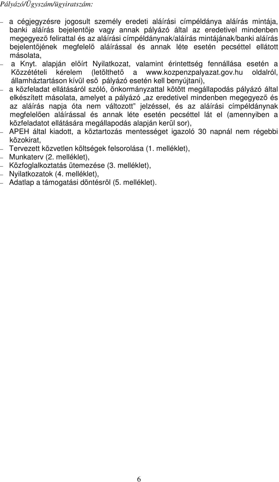 alapján előírt Nyilatkozat, valamint érintettség fennállása esetén a Közzétételi kérelem (letölthető a www.kozpenzpalyazat.gov.