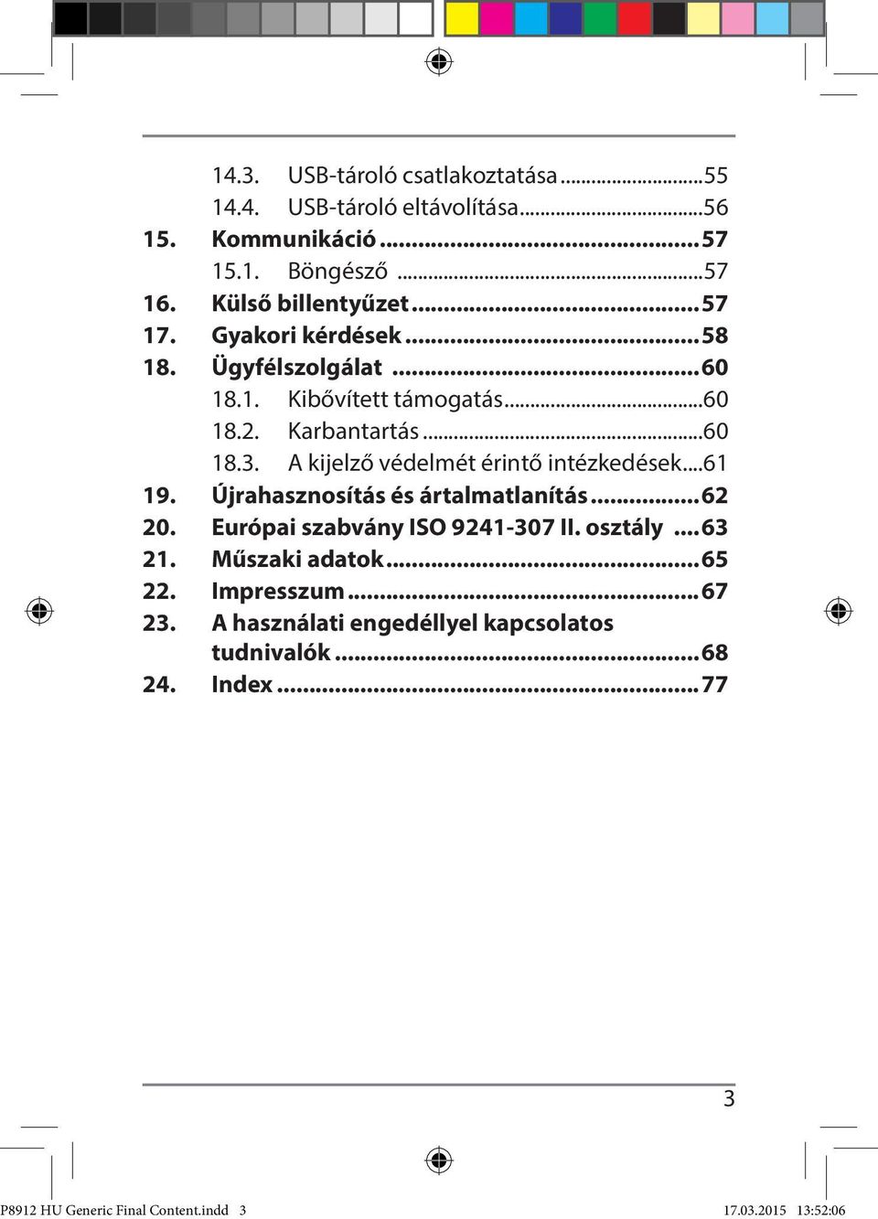 A kijelző védelmét érintő intézkedések...61 19. Újrahasznosítás és ártalmatlanítás...62 20. Európai szabvány ISO 9241-307 II. osztály...63 21.