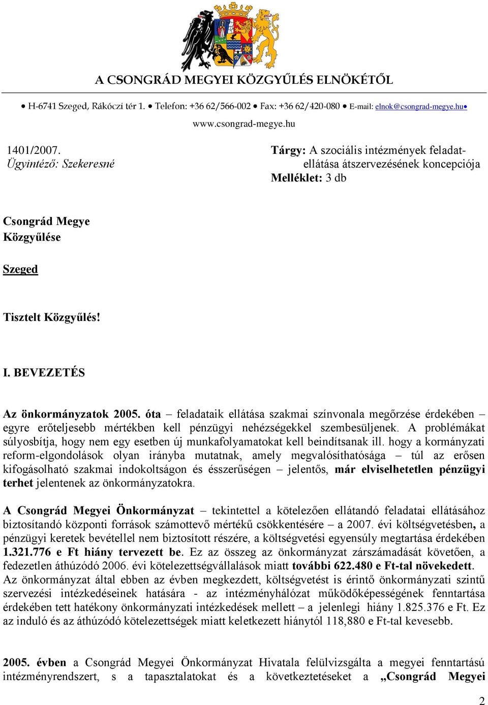 BEVEZETÉS Az önkormányzatok 2005. óta feladataik ellátása szakmai színvonala megőrzése érdekében egyre erőteljesebb mértékben kell pénzügyi nehézségekkel szembesüljenek.