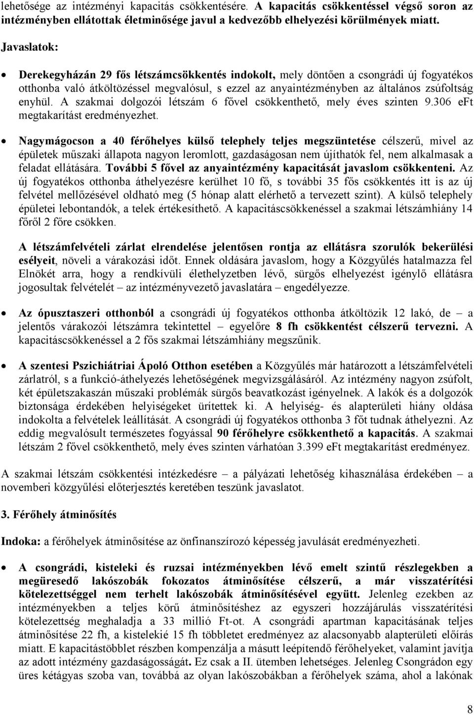 A szakmai dolgozói létszám 6 fővel csökkenthető, mely éves szinten 9.306 eft megtakarítást eredményezhet.