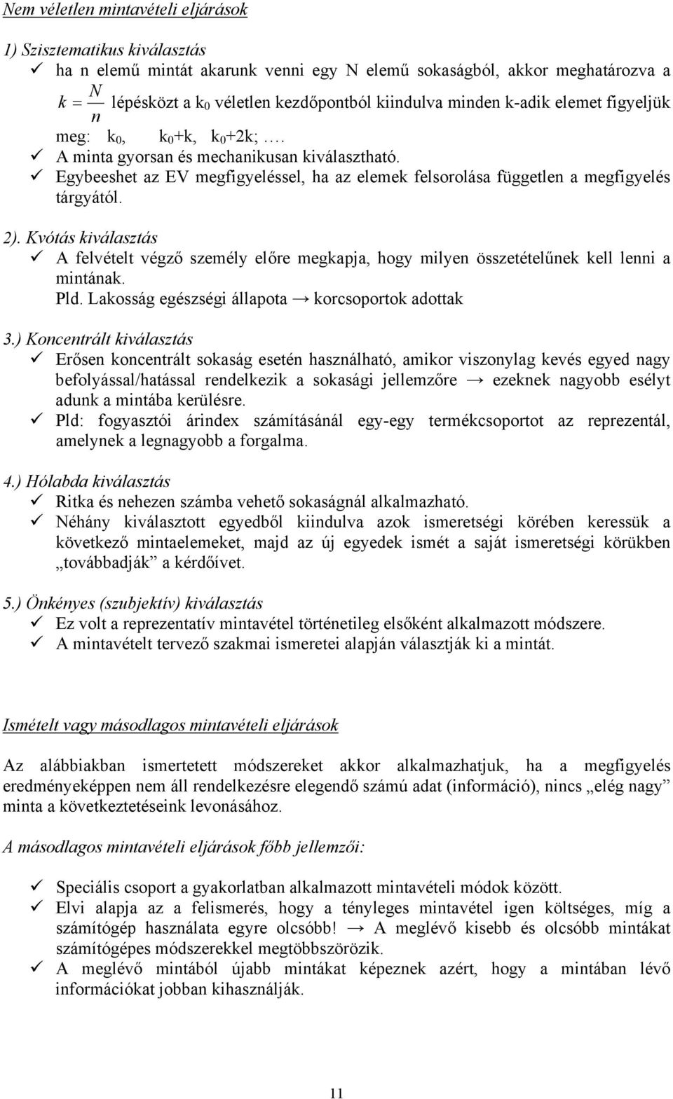 Kvótás kválasztás A felvételt végző személy előre megkapja, hogy mlyen összetételűnek kell lenn a mntának. Pld. Lakosság egészség állapota korcsoportok adottak 3.