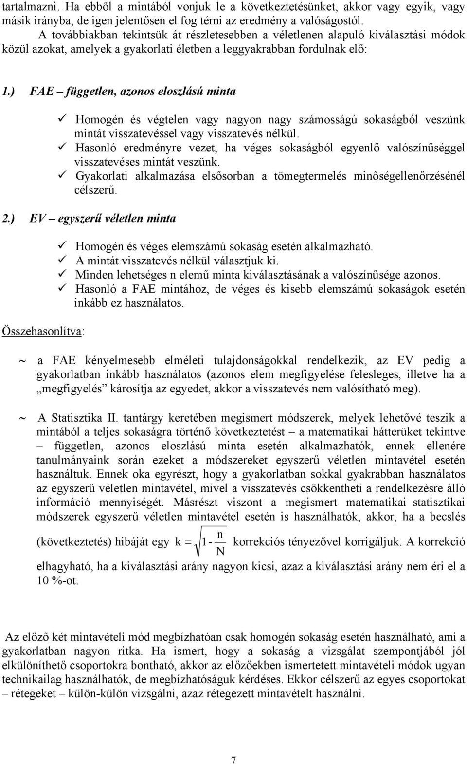 ) FAE független, azonos eloszlású mnta Homogén és végtelen vagy nagyon nagy számosságú sokaságból veszünk mntát vsszatevéssel vagy vsszatevés nélkül.