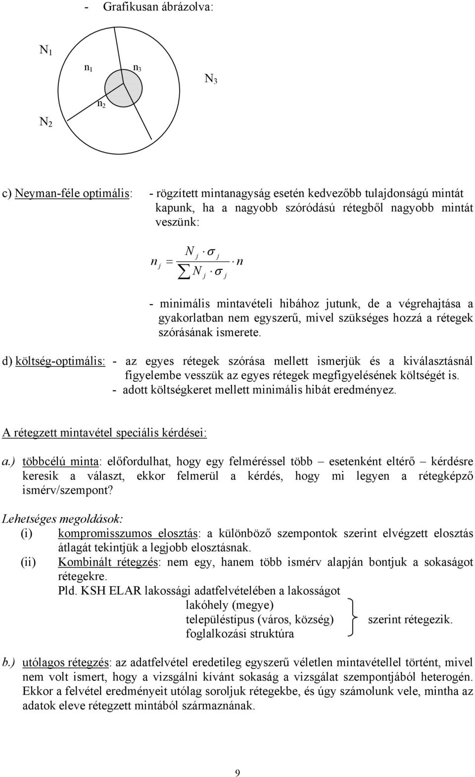 d) költség-optmáls: - az egyes rétegek szórása mellett smerjük és a kválasztásnál fgyelembe vesszük az egyes rétegek megfgyelésének költségét s. - adott költségkeret mellett mnmáls hbát eredményez.