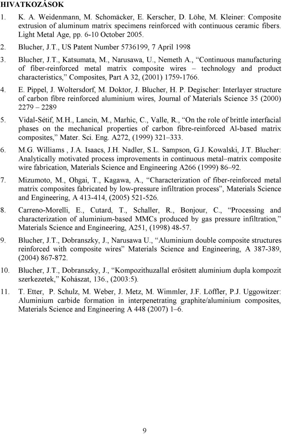 , Continuous manufacturing of fiber-reinforced metal matrix composite wires technology and product characteristics, Composites, Part A 32, (2001) 1759-1766. 4. E. Pippel, J. Woltersdorf, M. Doktor, J.