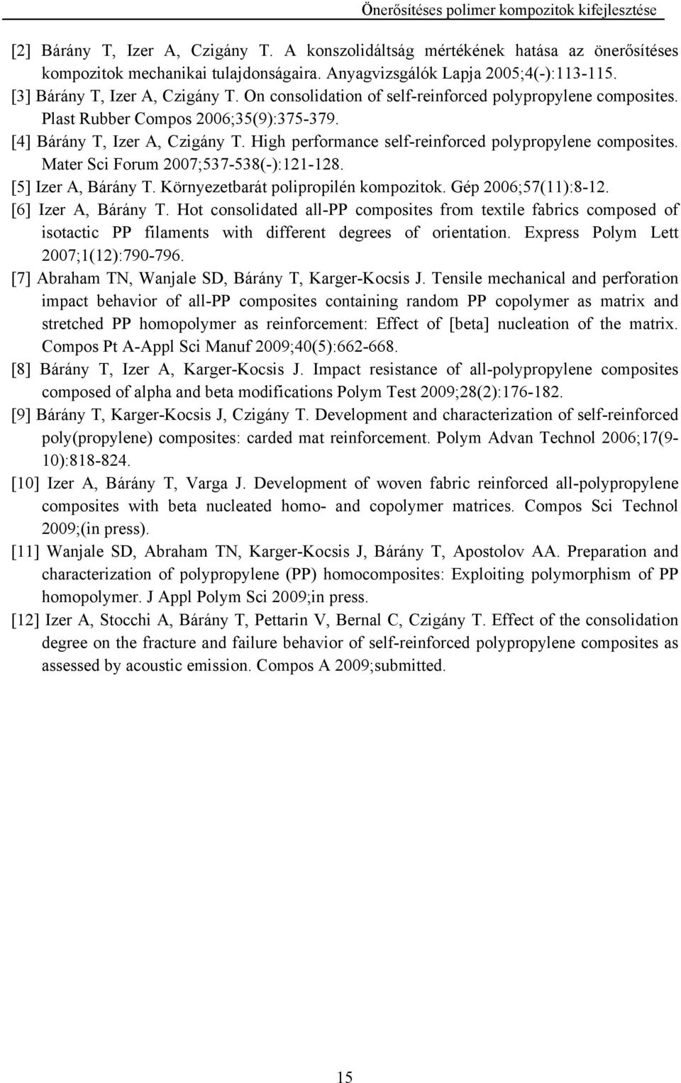 Mater Sci Forum 2007;537-538(-):121-128. [5] Izer A, Bárány T. Környezetbarát polipropilén kompozitok. Gép 2006;57(11):8-12. [6] Izer A, Bárány T.