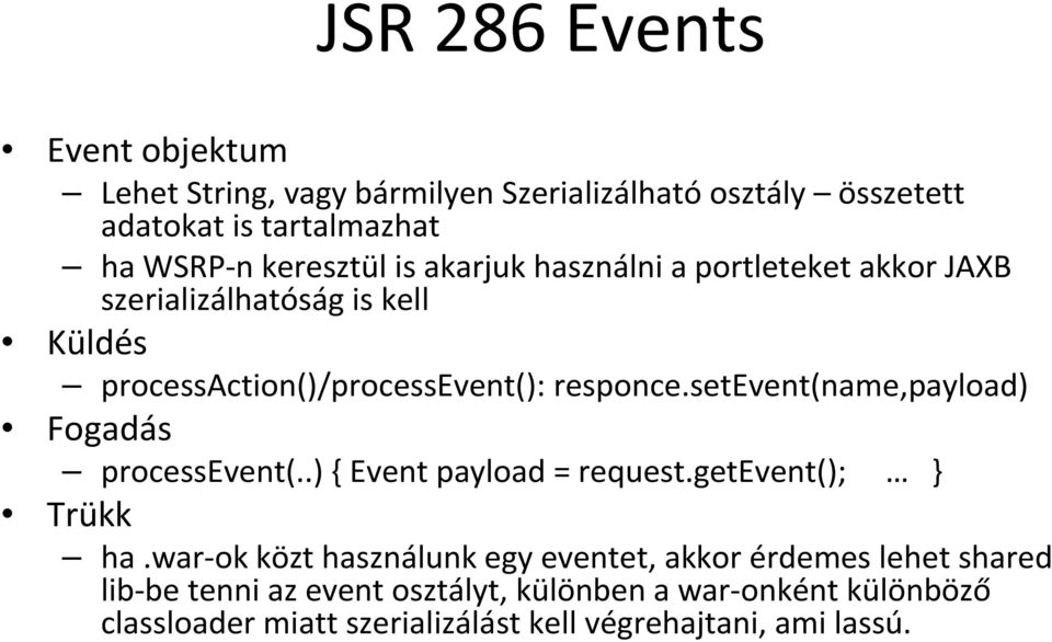 setevent(name,payload) Fogadás processevent(..) { Event payload = request.getevent(); } Trükk ha.