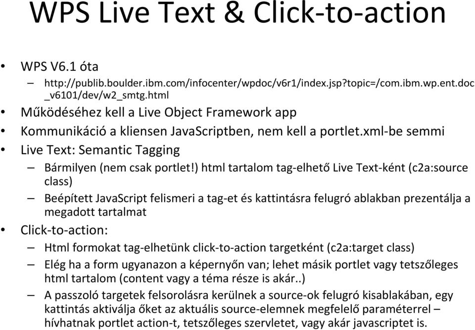 ) html tartalom tag-elhetőlive Text-ként (c2a:source class) Beépített JavaScript felismeri a tag-et és kattintásra felugróablakban prezentálja a megadott tartalmat Click-to-action: Html formokat