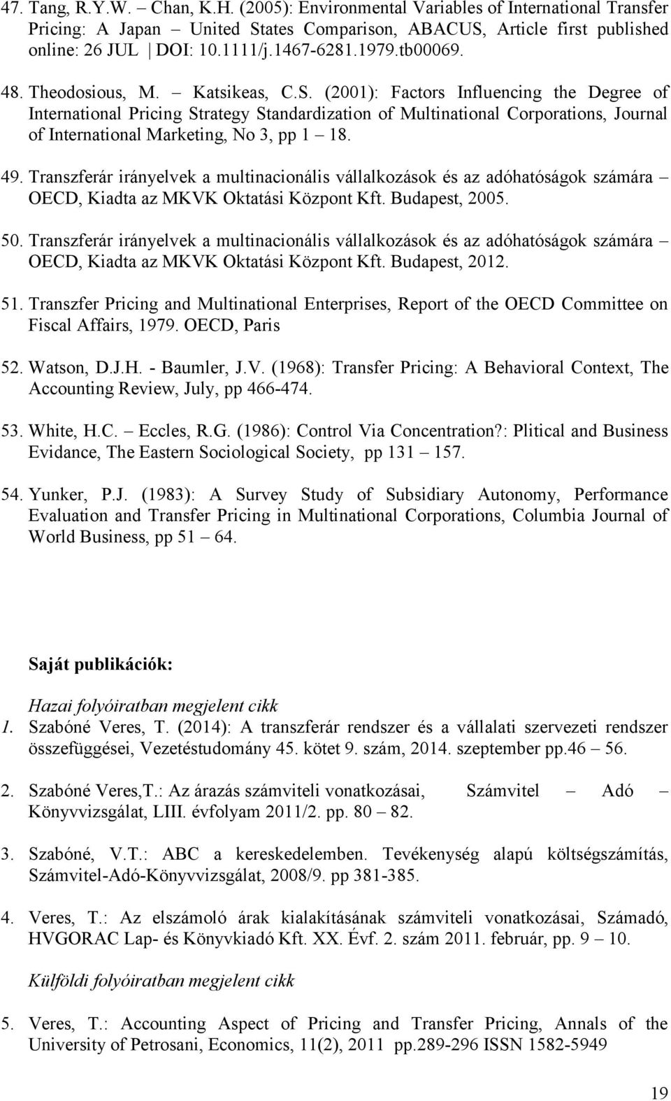 (2001): Factors Influencing the Degree of International Pricing Strategy Standardization of Multinational Corporations, Journal of International Marketing, No 3, pp 1 18. 49.