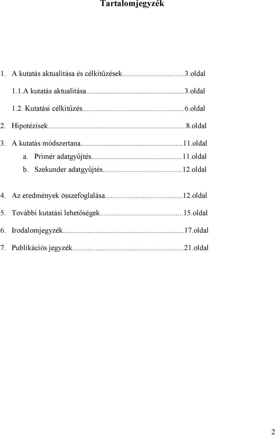 Primér adatgyűjtés...11.oldal b. Szekunder adatgyűjtés...12.oldal 4. Az eredmények összefoglalása...12.oldal 5.