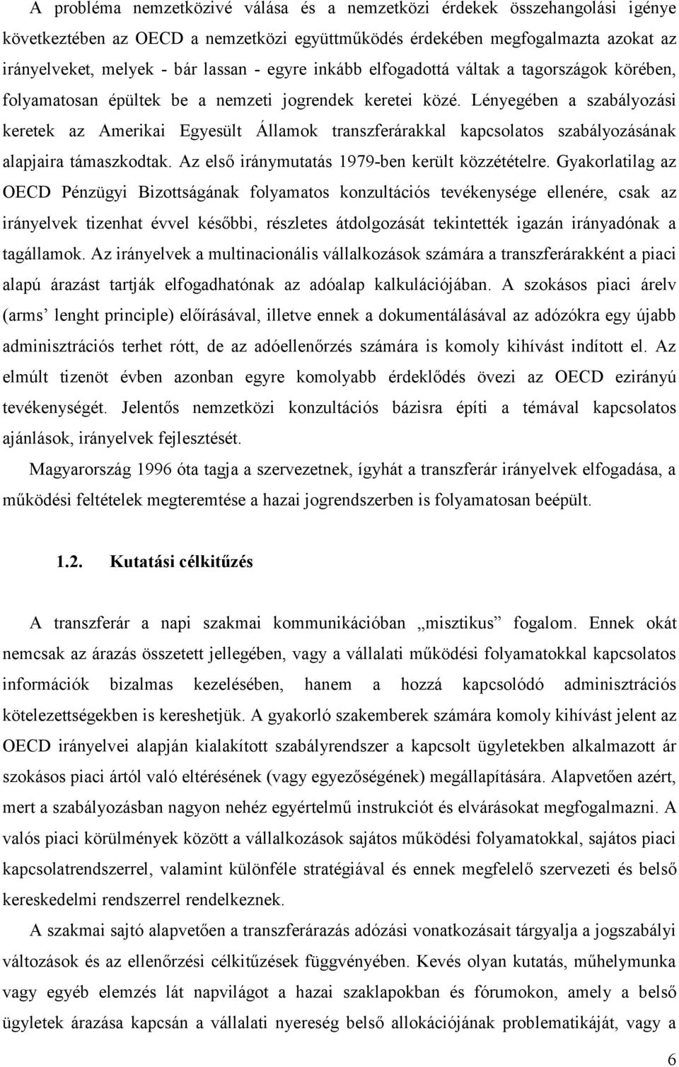 Lényegében a szabályozási keretek az Amerikai Egyesült Államok transzferárakkal kapcsolatos szabályozásának alapjaira támaszkodtak. Az első iránymutatás 1979-ben került közzétételre.