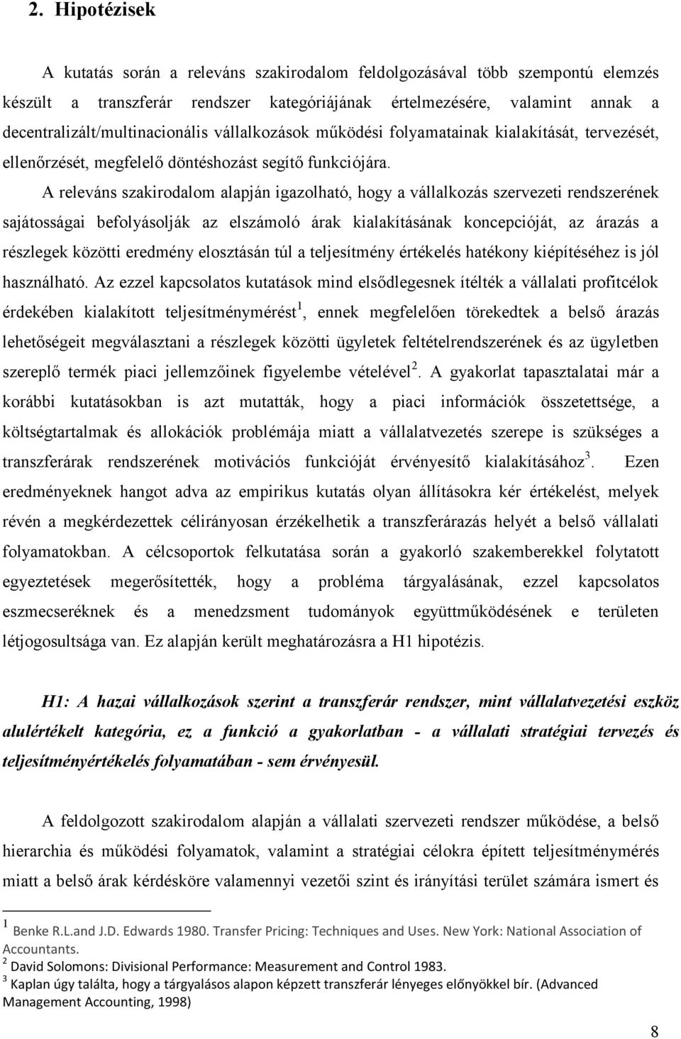 A releváns szakirodalom alapján igazolható, hogy a vállalkozás szervezeti rendszerének sajátosságai befolyásolják az elszámoló árak kialakításának koncepcióját, az árazás a részlegek közötti eredmény