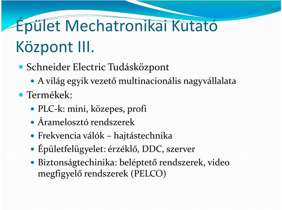 Termékek: PLC-k: mini, közepes, profi Áramelosztó rendszerek Frekvencia válók