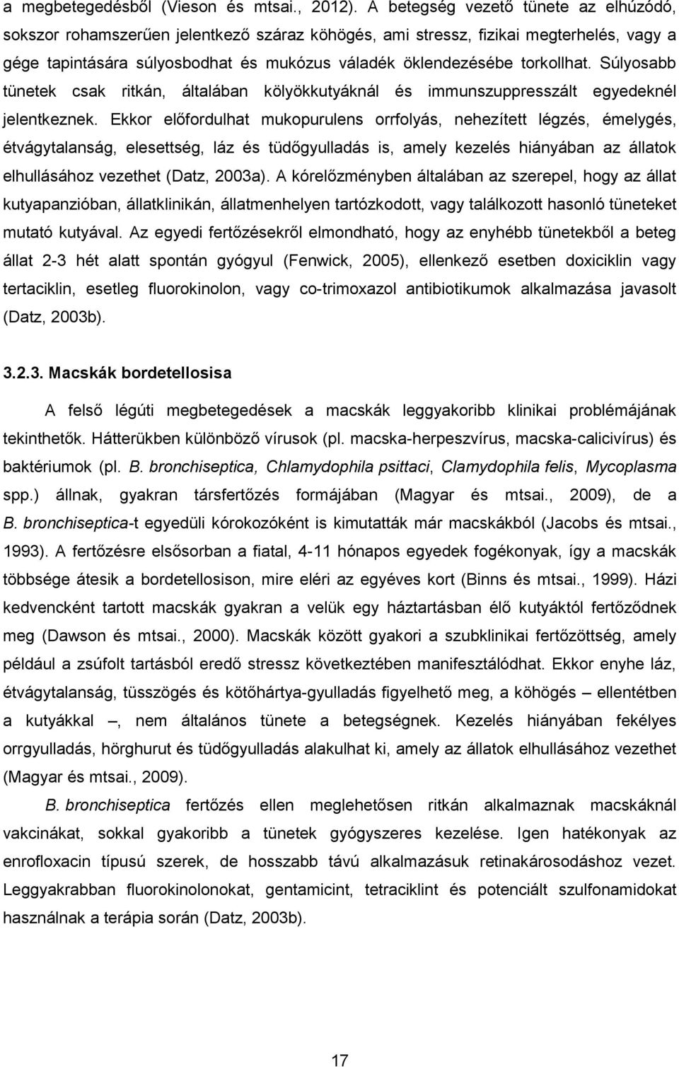 torkollhat. Súlyosabb tünetek csak ritkán, általában kölyökkutyáknál és immunszuppresszált egyedeknél jelentkeznek.