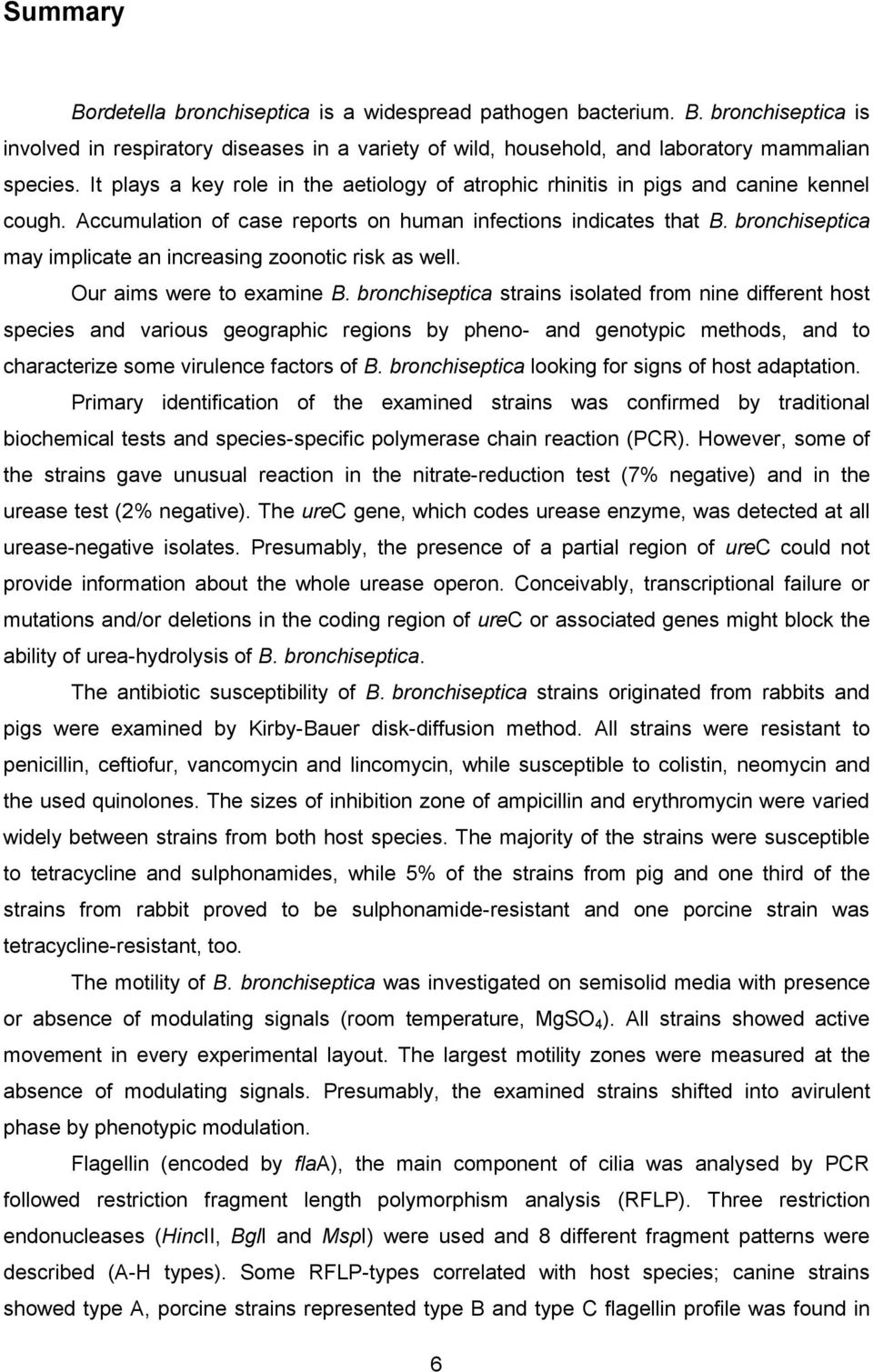 bronchiseptica may implicate an increasing zoonotic risk as well. Our aims were to examine B.