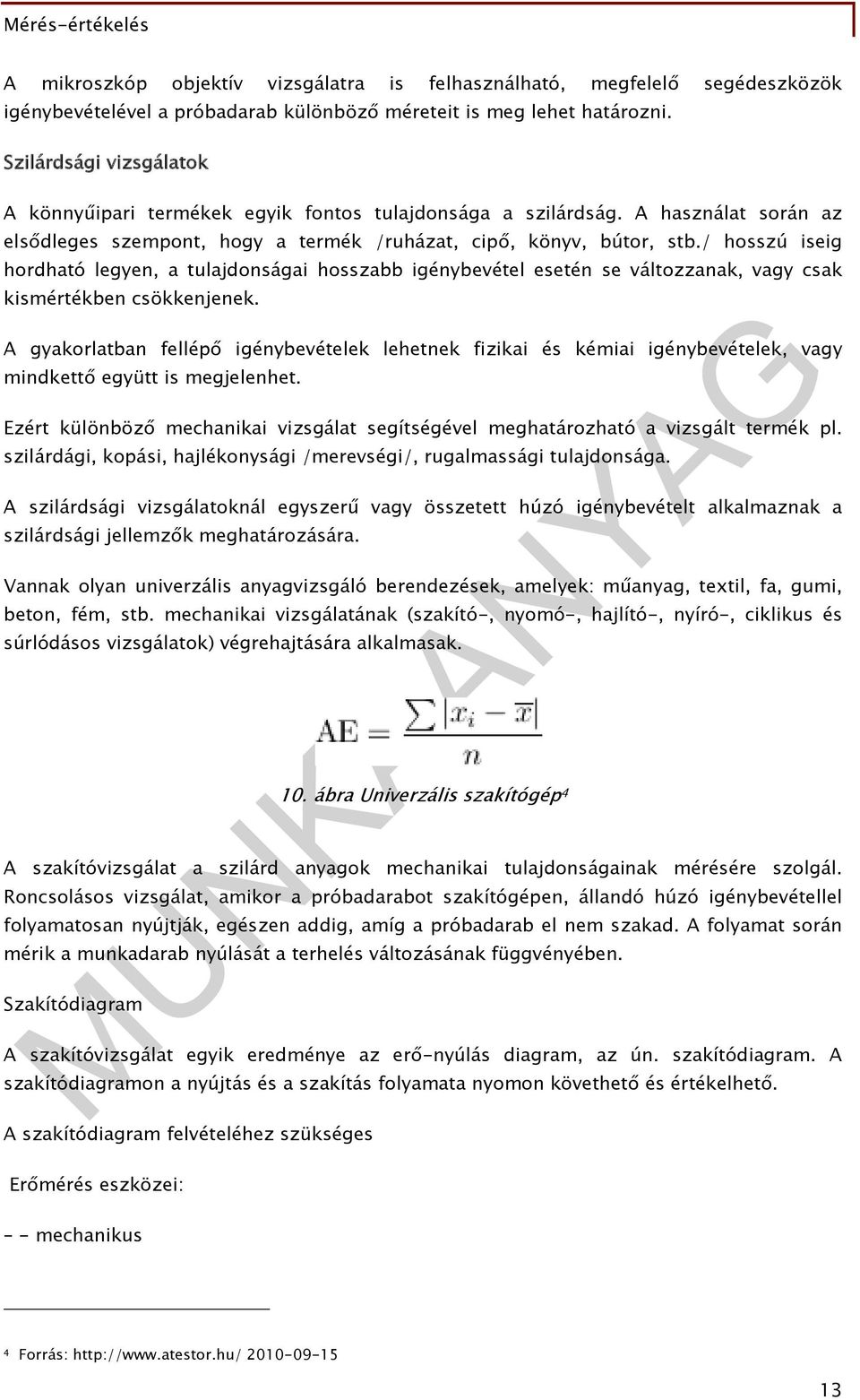 / hosszú iseig hordható legyen, a tulajdonságai hosszabb igénybevétel esetén se változzanak, vagy csak kismértékben csökkenjenek.