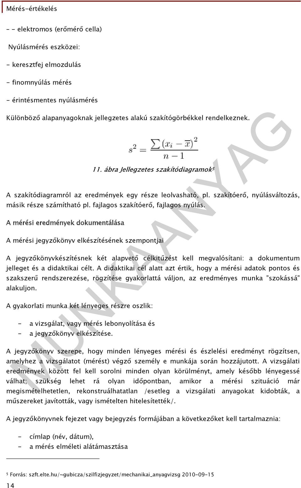 A mérési eredmények dokumentálása A mérési jegyzőkönyv elkészítésének szempontjai A jegyzőkönyvkészítésnek két alapvető célkitűzést kell megvalósítani: a dokumentum jelleget és a didaktikai célt.