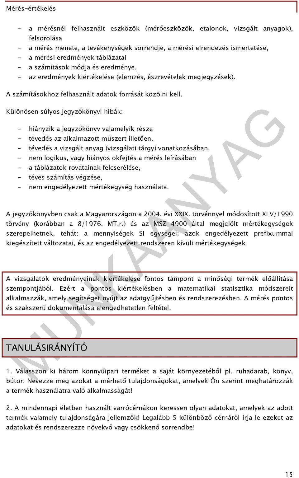 Különösen súlyos jegyzőkönyvi hibák: - hiányzik a jegyzőkönyv valamelyik része - tévedés az alkalmazott műszert illetően, - tévedés a vizsgált anyag (vizsgálati tárgy) vonatkozásában, - nem logikus,