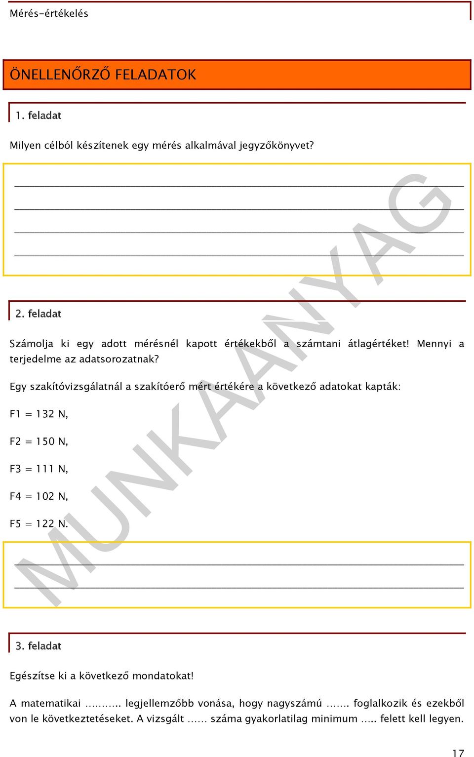 Egy szakítóvizsgálatnál a szakítóerő mért értékére a következő adatokat kapták: F1 = 132 N, F2 = 150 N, F3 = 111 N, F4 = 102 N, F5 = 122 N. 3.