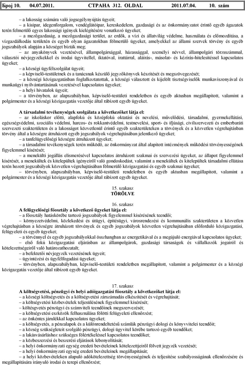 szám a lakosság számára való jogsegélynyújtás ügyeit; a kisipar, idegenforgalom, vendéglátóipar, kereskedelem, gazdasági és az önkormányzatot érintı egyéb ágazatok terén felmerülı egyes lakossági