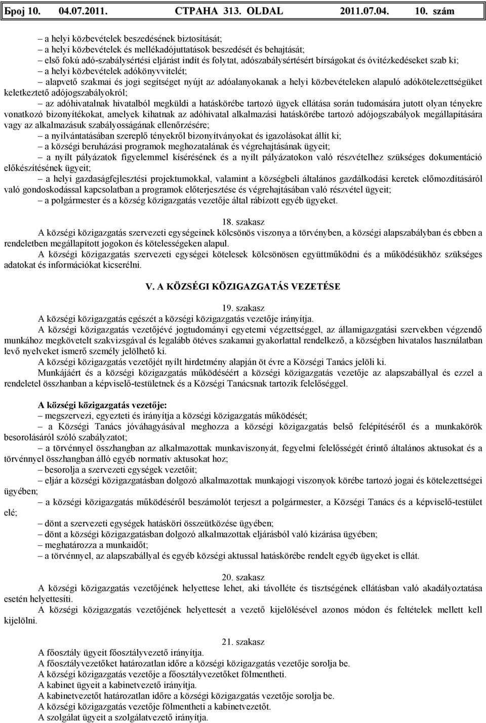 szám a helyi közbevételek beszedésének biztosítását; a helyi közbevételek és mellékadójuttatások beszedését és behajtását; elsı fokú adó-szabálysértési eljárást indít és folytat, adószabálysértésért