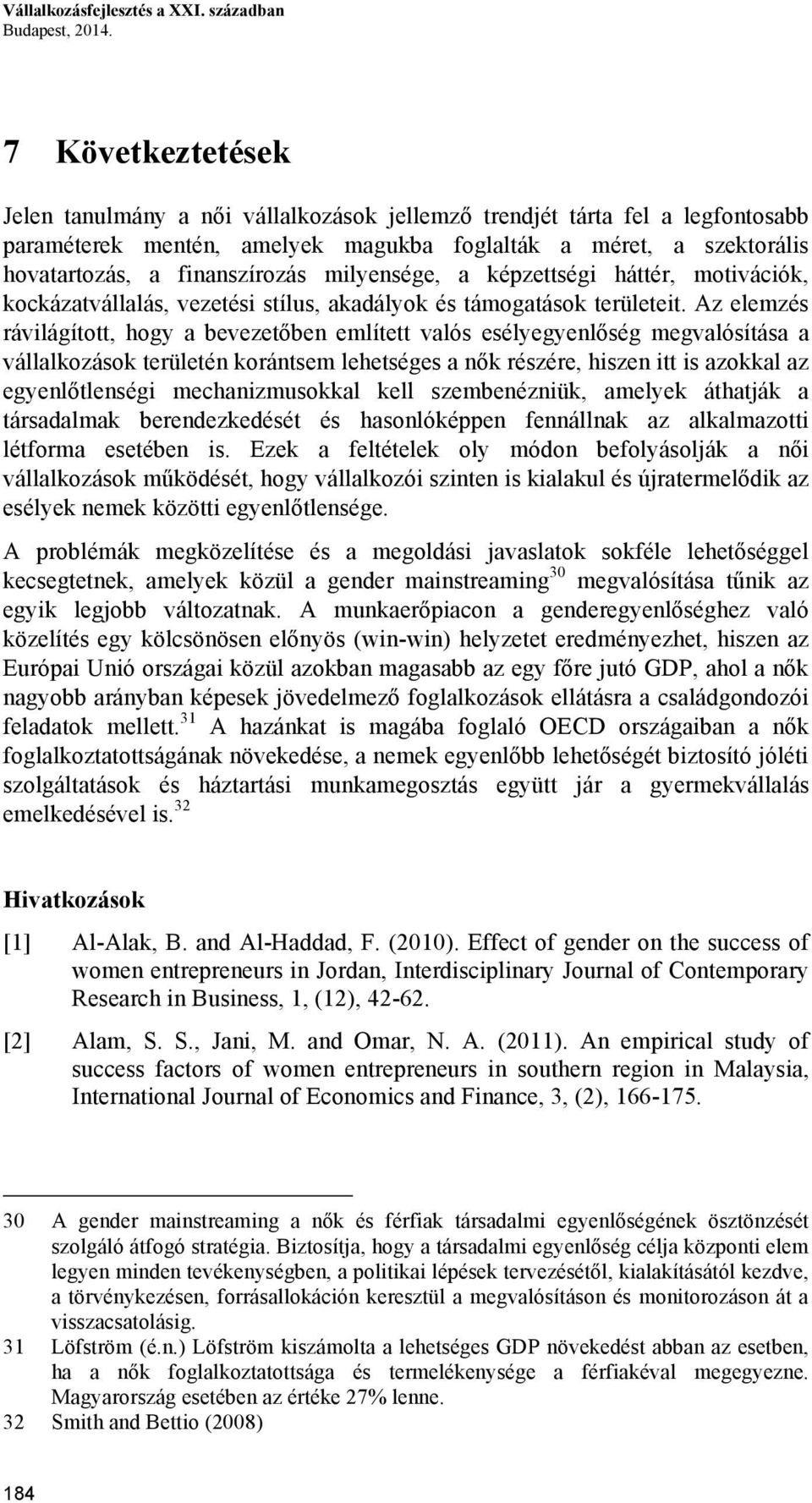 milyensége, a képzettségi háttér, motivációk, kockázatvállalás, vezetési stílus, akadályok és támogatások területeit.