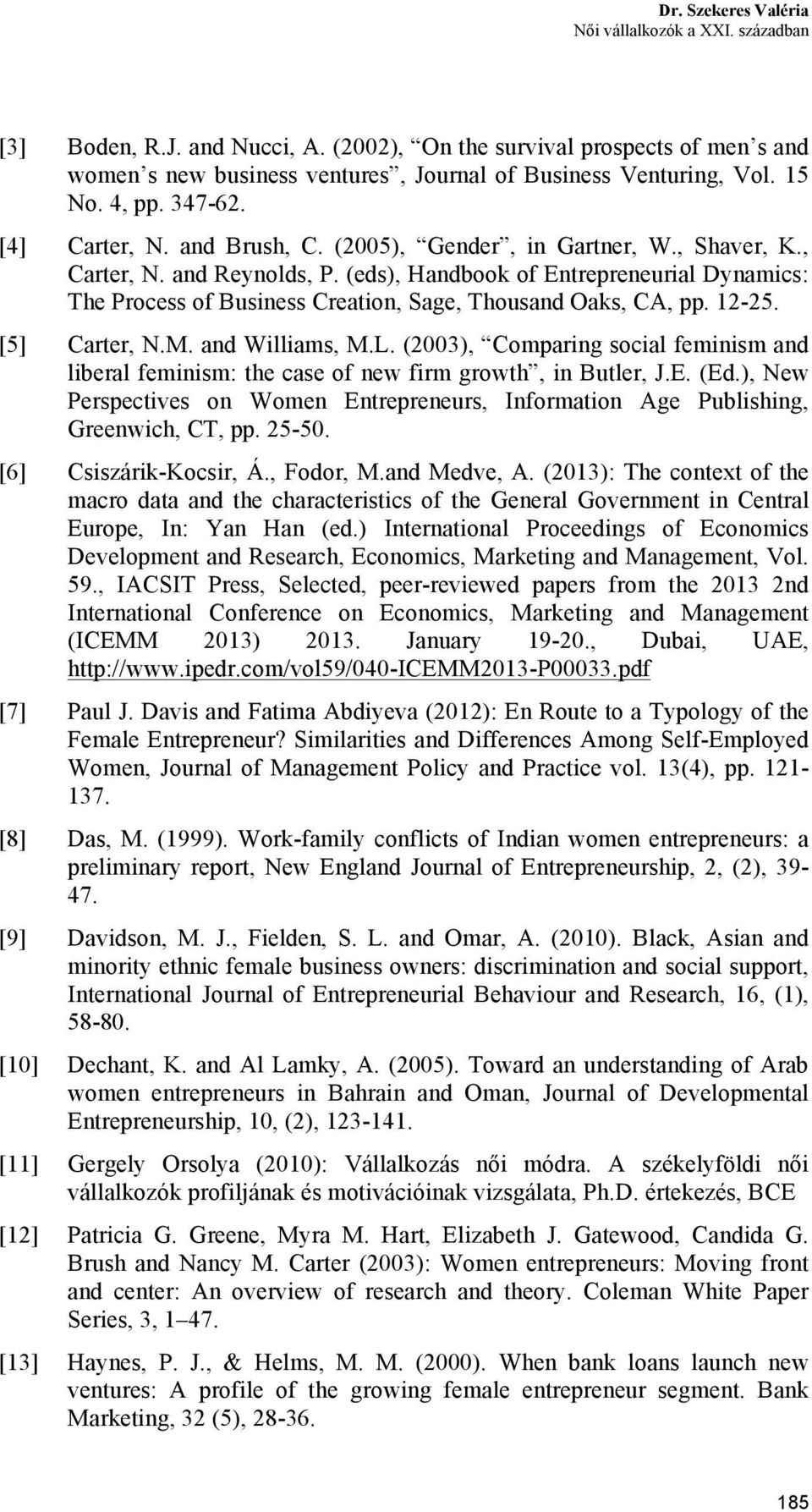 (eds), Handbook of Entrepreneurial Dynamics: The Process of Business Creation, Sage, Thousand Oaks, CA, pp. 12-25. [5] Carter, N.M. and Williams, M.L.