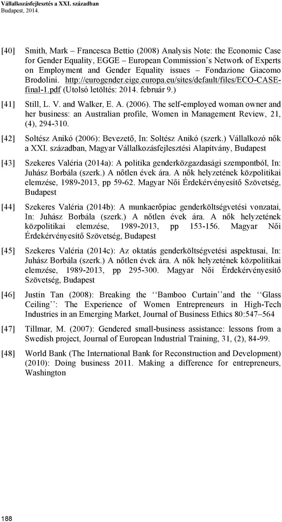 Giacomo Brodolini. http://eurogender.eige.europa.eu/sites/default/files/eco-casefinal-1.pdf (Utolsó letöltés: 2014. február 9.) [41] Still, L. V. and Walker, E. A. (2006).