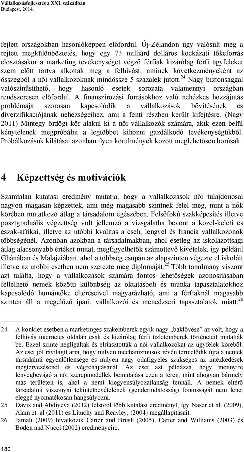 tartva alkották meg a felhívást, aminek következményeként az összegből a női vállalkozóknak mindössze 5 százalék jutott.