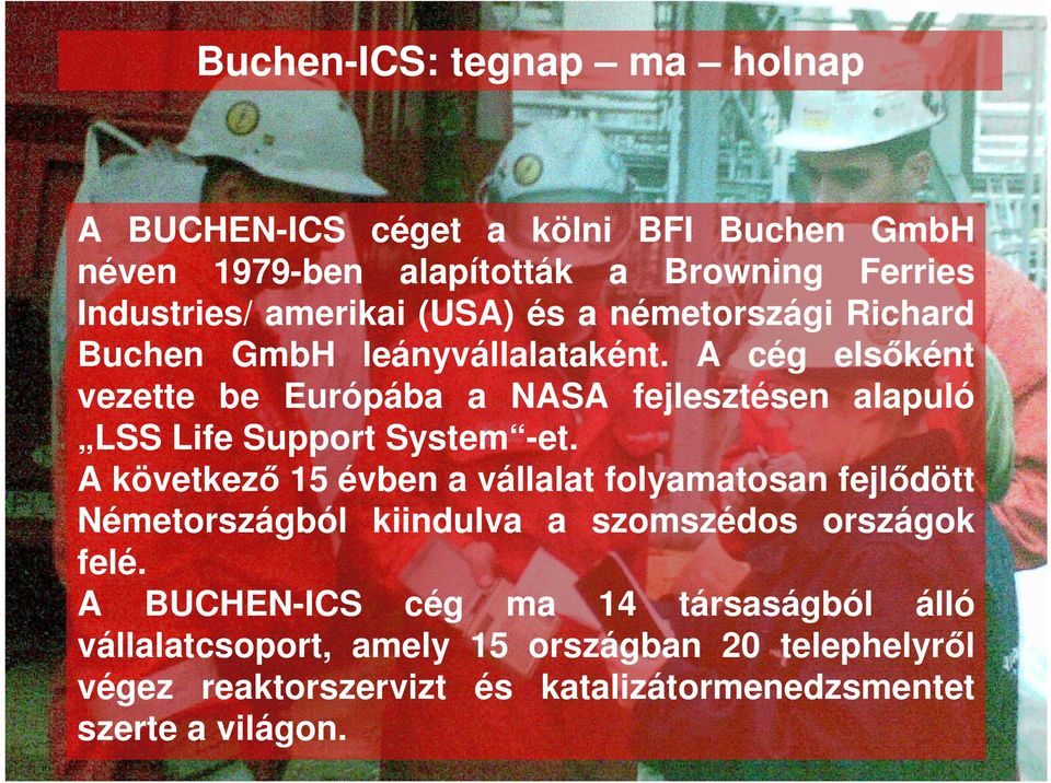 A cég elsőként vezette be Európába a NASA fejlesztésen alapuló LSS Life Support System -et.