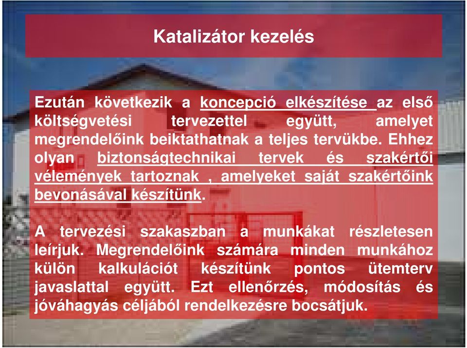 Ehhez olyan biztonságtechnikai tervek és szakértői vélemények tartoznak, amelyeket saját szakértőink bevonásával készítünk.