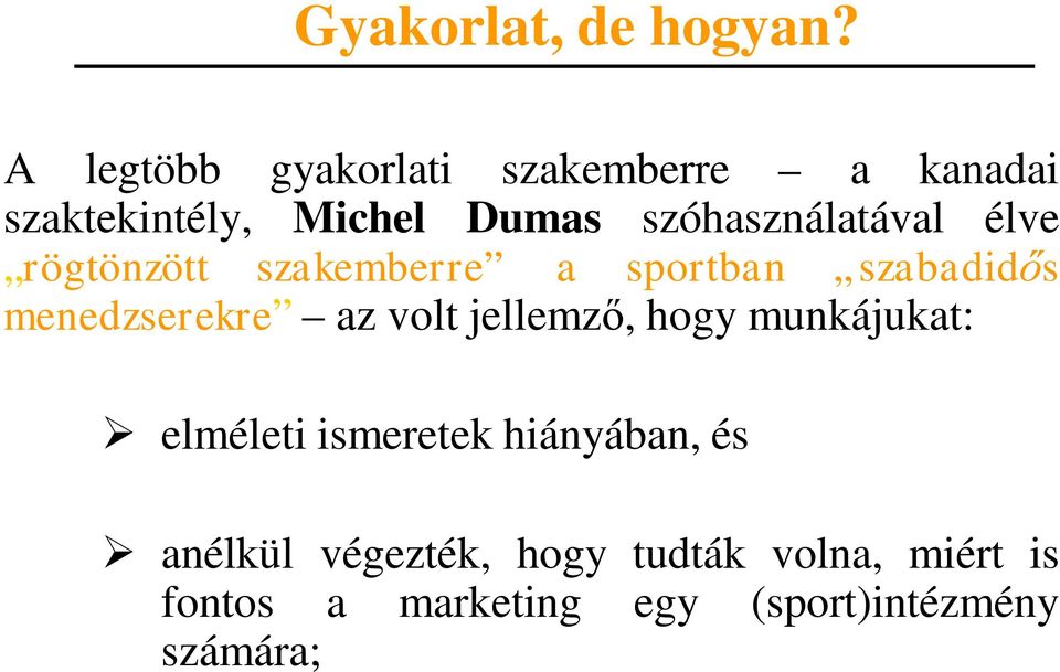 szóhasználatával élve rögtönzött szakemberre a sportban szabadidős menedzserekre az