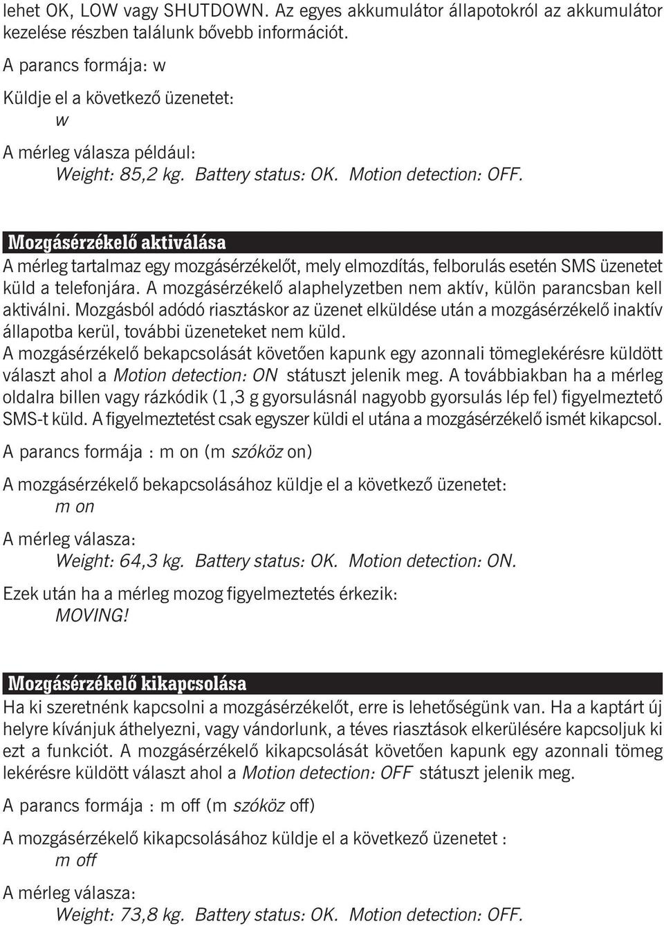 Mozgásérzékelõ aktiválása A mérleg tartalmaz egy mozgásérzékelõt, mely elmozdítás, felborulás esetén SMS üzenetet küld a telefonjára.