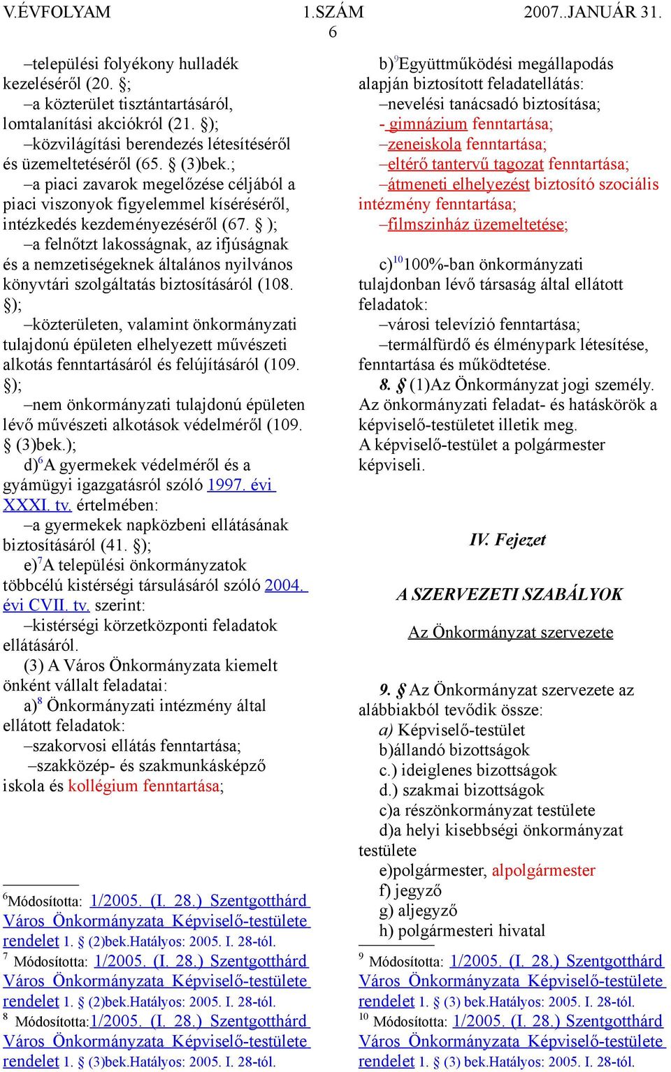 ); a felnőtzt lakosságnak, az ifjúságnak és a nemzetiségeknek általános nyilvános könyvtári szolgáltatás biztosításáról (108.