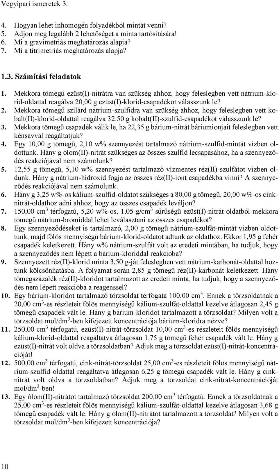 Mekkora tömegű ezüst(i)-nitrátra van szükség ahhoz, hogy feleslegben vett nátrium-klorid-oldattal reagálva 20