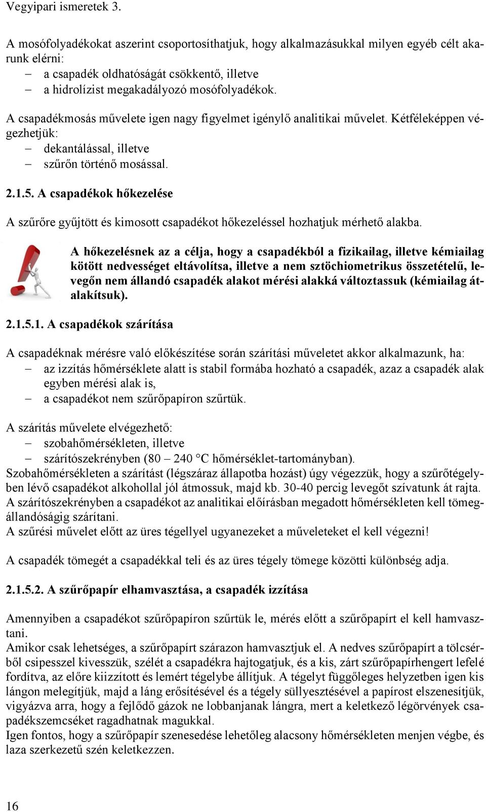 A csapadékmosás művelete igen nagy figyelmet igénylő analitikai művelet. Kétféleképpen végezhetjük: dekantálással, illetve szűrőn történő mosással. 2.1.5.